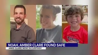 Noah and Amber Clare found safe, Jake Clare now in custody