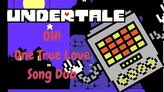 Oh! One True Love [COVER] (Undertale the Musical)