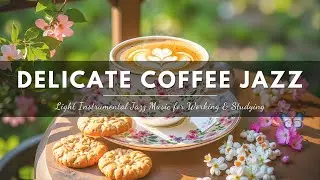 Delicate Coffee Jazz - Light Instrumental Jazz Music for Working & Studying