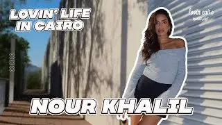 Lovin Life in Cairo: A Day in Cairo with Beauty Influencer Nour Khalil