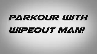 Parkour With Wipeout man!