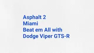 Asphalt 2 - Miami - Beat em All with Dodge Viper GTS-R 