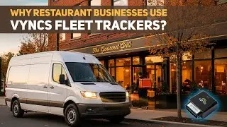 Why restaurant businesses use Vyncs - Amazon's Best Selling Fleet GPS Trackers?