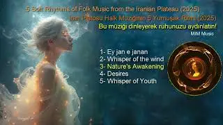 5 Soft Rhythms of Folk Music from the Iranian Plateau (2025) MIM Music (#lyrics,#pop #ballad, #jazz)