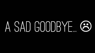 A Sad Goodbye...