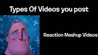 Mr incredible becoming smart: types of videos you post