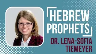Understanding the Hebrew Prophets with Dr. Lena-Sofia Tiemeyer