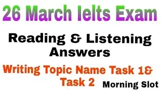 26 March Ielts exam morning slot answers and review | 26 March Ielts exam Writing Task 1 and Task 2