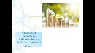 Allocation & Depreciation Different between Implied and Book Value (Advance Accounting Ch5) - Part 3