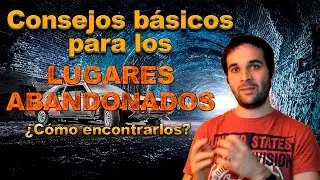 GUÍA y TIPS para las exploraciones urbanas a lugares ABANDONADOS