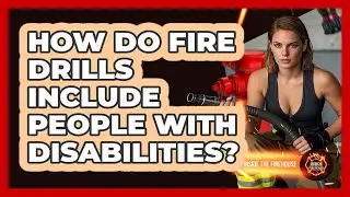 How Do Fire Drills Include People With Disabilities? - Inside the Firehouse