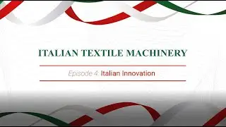 ITALIAN TEXYILE MACHINERY INDUSTRY / EPISODE 4 - Italian Innovation