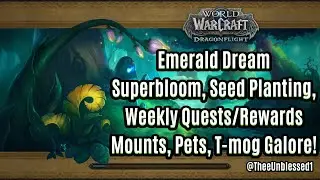 World of Warcraft DRAGONFLIGHT: Emerald Dream, Superbloom, Seed Planting, Weekly Quests, & Rewards!