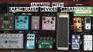 JAMMING WITH: Earthquaker Devices 