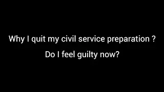 Why I Quit My Civil Service Preparation- UPSC/ State PCS ? Whether I Feel Guilty Now?  #upsc #apsc
