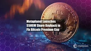 Metaplanet Launches $500M Share Buyback to Fix Bitcoin Premium Gap