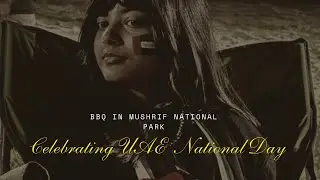 54th National Day Celebration | BBQ IN Mushrif National Park DUBAI , UAE 🇦🇪 | My Kitchen Vlog 