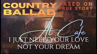 I Just Need Your Love Not Your Dream #CountryBalladAtCafe #SongBasedOnTrueStory