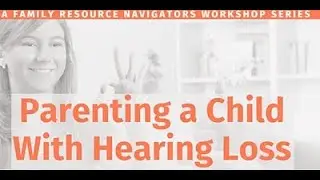 Parenting a Child with Hearing Loss (2 Part Series) Day 2