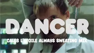 IDLES - Dancer (Caleb L'Etoile Always Sweating Mix)