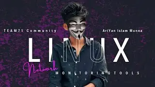 Top Linux Network Monitoring Tools 2025 | TEAM71 Community | AriYan Islam Munna