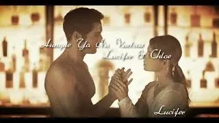 Aunque Ya No Vuelvas. Lucifer & Chloe