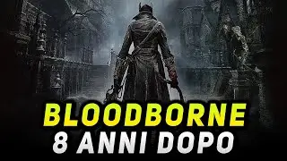 BLOODBORNE ► 8 ANNI DOPO