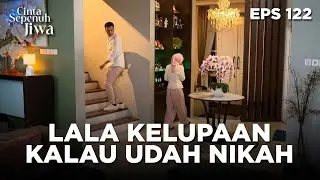 Lala Mau Kemana Itu Main Nyeruntul Sendiri Aja - CINTA SEPENUH JIWA | EPS 122 Part 1