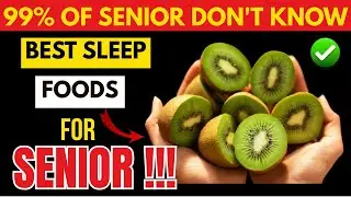 Senior, 7 FOODS to SLEEP LIKE NEVER BEFORE (How to Eat Them) | Senior Wellness 365