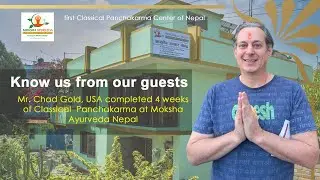 Mr. Chad Gold, USA completed 4 weeks of Classical  Panchakarma at Moksha Ayurveda Nepal