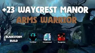 BLADESTORM BUILD | +23 Waycrest Manor | Arms Warrior M+ | Dragonflight 10.2