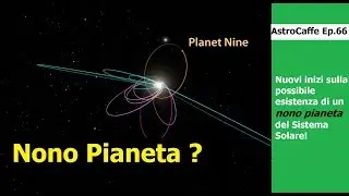 Nuovi Indizi sul Nono Pianeta nel Sistema Solare | AstroCaffe Ep.66