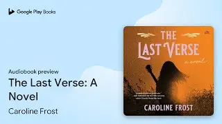 The Last Verse: A Novel by Caroline Frost &middot; Audiobook preview