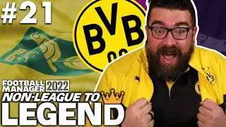 BACK HOME! | Part 21 | DORTMUND | Non-League to Legend FM22 | Football Manager 2022
