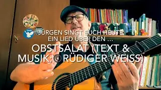 Obstsalat (Text & Musik:&copy;️R&uuml;diger Wei&szlig;) hier gespielt und gesungenen interpretiert von J&uuml;rgen Fastje