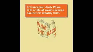 Andy Pham's Revenge Against His Business Identity Thief