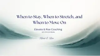 When to Stay, When to Stretch, and When to Move On