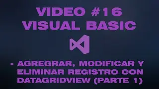 VÍDEO #16 - MANEJO DE REGISTROS CON DATAGRIDVIEW EN VISUAL BASIC - PARTE 1(WINDOWS FORMS)