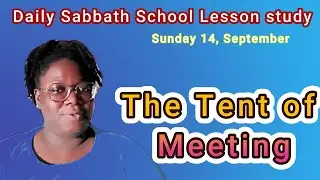 The Tent of Meeting | Daily Sabbath School Lesson Study 12 | Quarter 3 2025