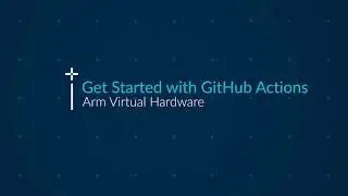 Arm Virtual Hardware: Get started with GitHub actions