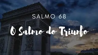 Salmo 68 | O Salmo do Triunfo