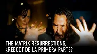 The Matrix Resurrections: &iquest;reboot o una precuela?