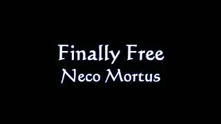 Neco Mortus | Finally Free