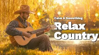 【Country Relax 184】Morning With Soft Country Melodies For Peaceful Days In Nature