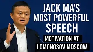 Jack Ma&rsquo;s Most Powerful Speech | Motivation at Lomonosov Moscow State University (Alibaba Founder)
