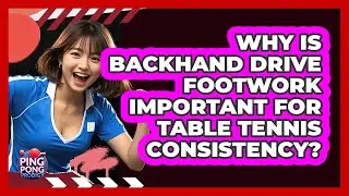 Why Is Backhand Drive Footwork Important For Table Tennis Consistency? - Ping Pong Prodigy
