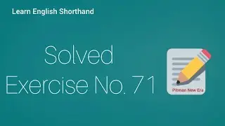 Shorthand Solved Exercise 71 || Steno Exercise 71 || Shorthand Pitman New Era || English shorthand