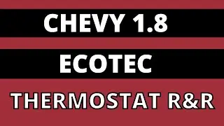 CHEVY 1.8 ECOTEC THERMOSTAT REPAIR & TIPS