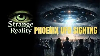 The UFO Sighting witnessed by Thousands in Phoenix @Strange Reality
