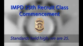 IMPD 25th Recruit Class Graduation - Short Version